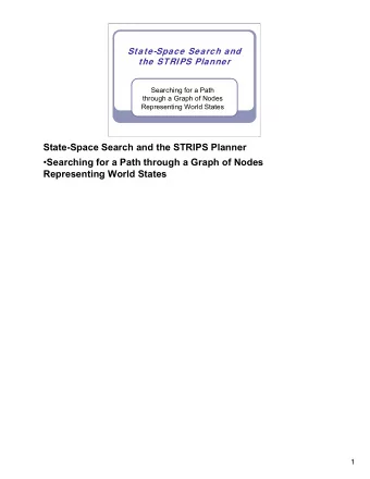 State-Space Search and the STRIPS Planner  Searching for a Path through a Graph of Nodes