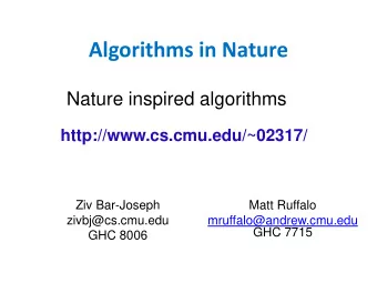 Algorithms in Nature  Nature inspired algorithms  http://www.cs.cmu.edu/~02317/  Ziv Bar-Joseph