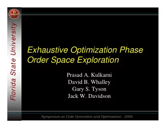 Exhaustive Optimization Phase  Order Space Exploration  Prasad A. Kulkarni  David B. Whalley  Gary