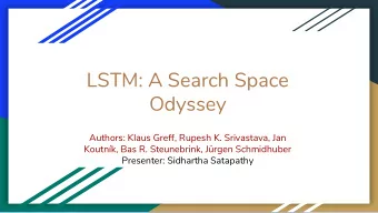 LSTM: A Search Space  Odyssey  Authors: Klaus Greff, Rupesh K. Srivastava, Jan  Koutnk, Bas R.
