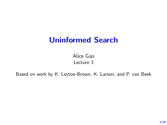 Uninformed Search  Alice Gao  Lecture 3  Based on work by K. Leyton-Brown, K. Larson, and P. van