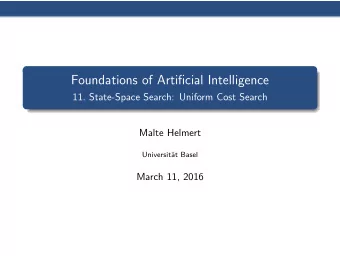 Foundations of Artificial Intelligence  11. State-Space Search: Uniform Cost Search  Malte Helmert
