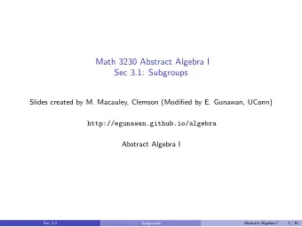 Math 3230 Abstract Algebra I  Sec 3.1: Subgroups  Slides created by M. Macauley, Clemson (Modified