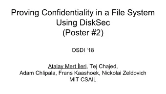 Proving Confidentiality in a File System  Using DiskSec  (Poster #2)  OSDI 18  Atalay Mert