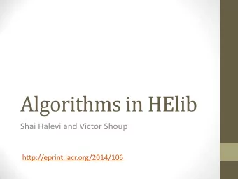 Algorithms in HElib  Shai Halevi and Victor Shoup  http://eprint.iacr.org/2014/106 Whats HElib?