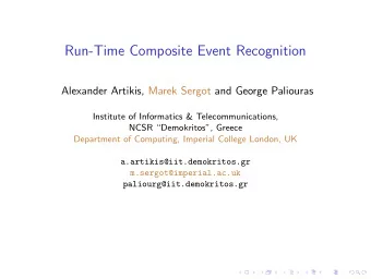 Run-Time Composite Event Recognition  Alexander Artikis, Marek Sergot and George Paliouras
