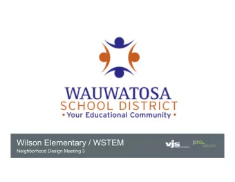 Wilson Elementary / WSTEM  Neighborhood Design Meeting 3  project approach  Tonights Topics:  1.