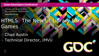 HTML5: The New UI Library For  Games &gt; Chad Austin &gt; Technical Director, IMVU  HTML IS