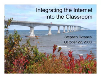 Integrating the Internet  Into the Classroom  Stephen Downes  October 22, 2008  Teaching  Today