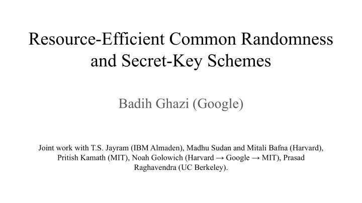 resource efficient common randomness and secret key