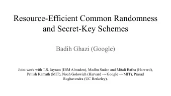 Resource-Efficient Common Randomness  and Secret-Key Schemes  Badih Ghazi (Google)  Joint work with