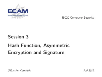 Session 3  Hash Function, Asymmetric  Encryption and Signature  Sbastien Combfis  Fall 2019