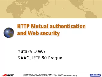 HTTP Mutual authentication  and Web security  Yutaka OIWA  SAAG, IETF 80 Prague  RESEARCH CENTER