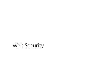 Web Security  What should be the Threat Model for the  Web?  Goal and Threat Model  Much can go