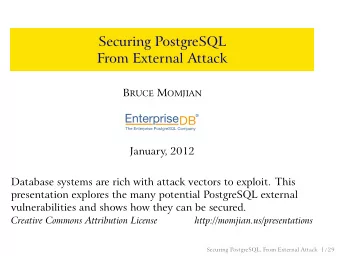 Securing PostgreSQL  From External Attack B RUCE M OMJIAN  January, 2012  Database systems are rich