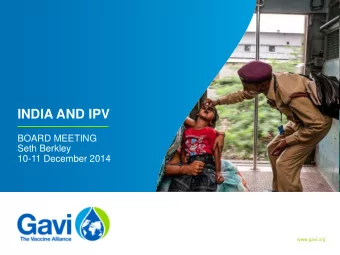 INDIA AND IPV  BOARD MEETING  Seth Berkley  10-11 December 2014  www.gavi.org  GAVI AND IPV IN
