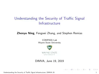 Understanding the Security of Traffic Signal  Infrastructure Zhenyu Ning , Fengwei Zhang, and