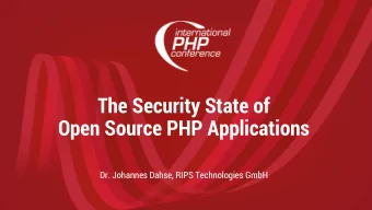 The Security State of  Open Source PHP Applications  Dr. Johannes Dahse, RIPS Technologies GmbH