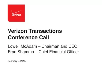 Verizon Transactions  Conference Call  Lowell McAdam  Chairman and CEO  Fran Shammo  Chief