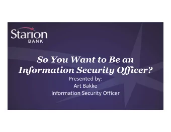 So You Want to Be an  Information Security Officer?  Presented by:  Art Bakke  Information Security
