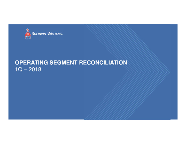 operating segment reconciliation 1q 2018 shw operating