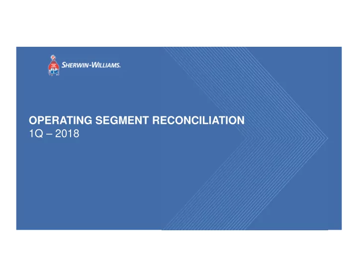 operating segment reconciliation 1q 2018 shw operating