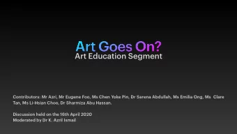 Art Goes On?  Art Education Segment  Contributors: Mr Azri, Mr Eugene Foo, Ms Chen Yoke Pin, Dr