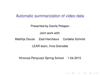 Automatic summarization of video data  Presented by Danila Potapov  Joint work with:  Matthijs