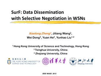 SurF: Data Dissemination  with Selective Negotiation in WSNs Xiaolong Zheng 1 , Jiliang Wang 2 ,
