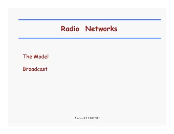 Radio  Networks  The Model  Broadcast  Andrea CLEMENTI A radio network is a set of stations (nodes)