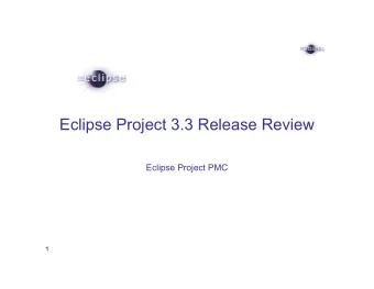 Eclipse Project 3.3 Release Review  Eclipse Project PMC  1  Highlights    3.3 new features: