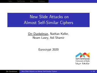 New Slide Attacks on  Almost Self-Similar Ciphers  Orr Dunkelman, Nathan Keller,  Noam Lasry, Adi
