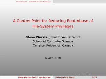 A Control Point for Reducing Root Abuse of  File-System Privileges Glenn Wurster , Paul C. van