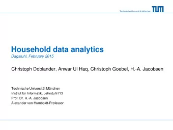 Household data analytics  Dagstuhl, February 2015  Christoph Doblander, Anwar Ul Haq, Christoph