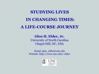 STUDYING LIVES  IN CHANGING TIMES:  A LIFE-COURSE JOURNEY  Glen H. Elder, Jr.  University of North