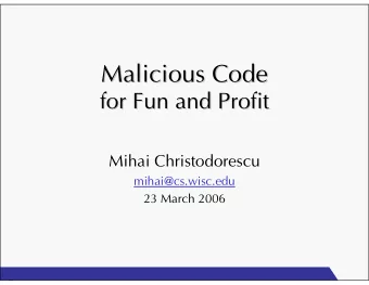 Malicious Code  Malicious Code  for Fun and Profit  for Fun and Profit  Mihai Christodorescu