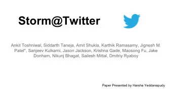 Storm@Twitter  Ankit Toshniwal, Siddarth Taneja, Amit Shukla, Karthik Ramasamy, Jignesh M.  Patel*,