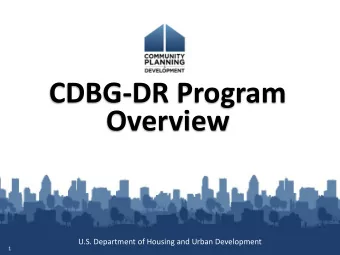 CDBG-DR Program  Overview  U.S. Department of Housing and Urban Development  1  Welcome &amp;
