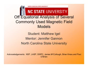 Off Equatorial Analysis of Several  Commonly Used Magnetic Field  Models  Student: Matthew Igel