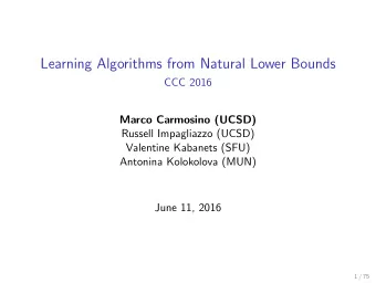 Learning Algorithms from Natural Lower Bounds  CCC 2016  Marco Carmosino (UCSD)  Russell
