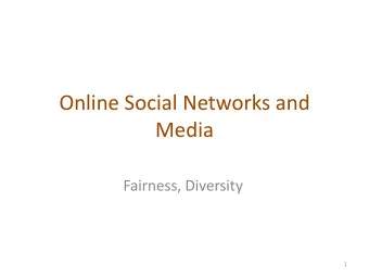 Media  Fairness, Diversity  1  Outline  Fairness (case studies, basic definitions)  Diversity