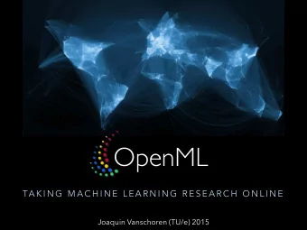 OpenML  TA K I N G  M A C H I N E  L E A R N I N G  R E S E A R C H  O N L I N E  Joaquin