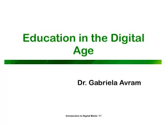 Education in the Digital  Age  Dr. Gabriela Avram  Introduction to Digital Media 17