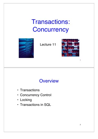 Transactions:  Concurrency  Lecture 11  1  Overview   Transactions   Concurrency Control