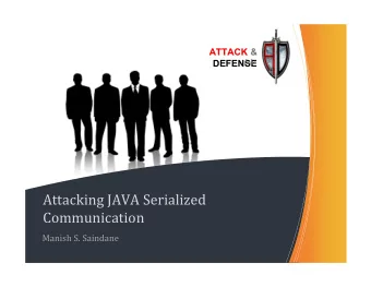 Attacking JAVA Serialized  Communication  Manish S. Saindane  Who am I ?  Security Researcher