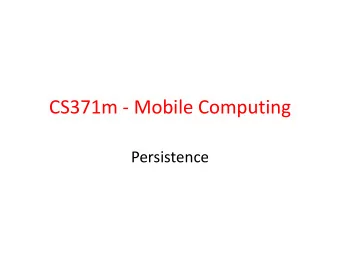 CS371m - Mobile Computing  Persistence  Storing Data  Multiple options for storing data