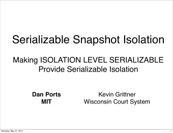 Serializable Snapshot Isolation  Making ISOLATION LEVEL SERIALIZABLE  Provide Serializable