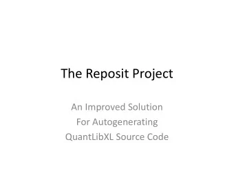 The Reposit Project  An Improved Solution  For Autogenerating  QuantLibXL Source Code  Father Guido