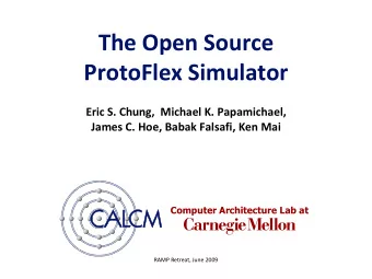 The Open Source  ProtoFlex Simulator  Eric S. Chung,  Michael K. Papamichael,  James C. Hoe, Babak