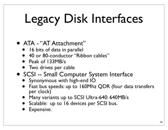 Legacy Disk Interfaces  ATA - AT Attachment  16 bits of data in parallel  40 or